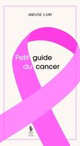 Couverture du livre « Petit guide du cancer » de Adeline Lamy aux éditions Yellow Concept