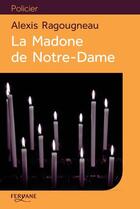 Couverture du livre « La madone de Notre-Dame » de Alexis Ragougneau aux éditions Feryane