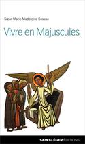 Couverture du livre « Vivre en majuscules » de Marie-Madeleine Caseau aux éditions Saint-leger