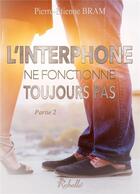 Couverture du livre « L'interphone ne fonctionne toujours pas - partie 2 » de Etienne Bram Pierre aux éditions Rebelle