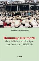 Couverture du livre « Hommage aux morts dans la littérature islamique aux Comores (1942-2018) » de Ali-Mohamed Toibibou aux éditions Komedit