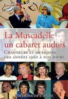Couverture du livre « La Muscadelle, un cabaret audois ; chanteurs et musiciens des années 1960 à nos jours » de Georges Vanmeenen-Lamy aux éditions De L'onde