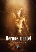 Couverture du livre « Hermes mortel » de Thomas Andrew aux éditions Sidh Press