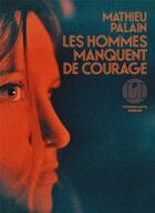 Couverture du livre « Les Hommes manquent de courage » de Mathieu Palain aux éditions L'iconoclaste