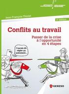 Couverture du livre « Conflits au travail ; passer de la crise à l'opportunité en 4 étapes » de Jean-Francois Thiriet aux éditions Gereso