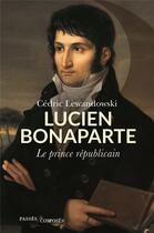 Couverture du livre « Lucien Bonaparte, le prince républicain » de Cedric Lewandowski aux éditions Passes Composes