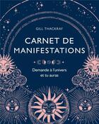 Couverture du livre « Carnet de manifestations : demande à l'univers et tu auras » de Gill Thackray aux éditions Hachette Pratique