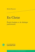 Couverture du livre « En Christ : Étude d'exégèse et de théologie pauliniennes » de Michel Bouttier aux éditions Classiques Garnier