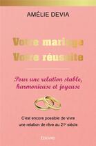 Couverture du livre « Votre mariage votre réussite » de Amelie Devia aux éditions Edilivre