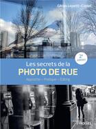 Couverture du livre « Les secrets de la photo de rue : approche, pratique, editing (2e édition) » de Gildas Lepetit-Castel aux éditions Eyrolles
