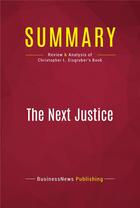 Couverture du livre « Summary: The Next Justice : Review and Analysis of Christopher L. Eisgruber's Book » de Businessnews Publishing aux éditions Political Book Summaries