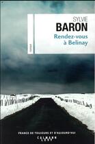 Couverture du livre « Rendez-vous à Belinay » de Sylvie Baron aux éditions Calmann-levy