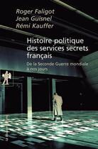 Couverture du livre « Histoire politique des services secrets français » de Roger Faligot et Jean Guisnel et Remi Kauffer aux éditions La Decouverte