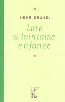 Couverture du livre « Une si lointaine enfance » de Henri Brunel aux éditions Editions De L'atelier