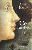 Couverture du livre « Ce sourire la » de Alain Jessua aux éditions Lattes