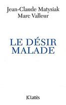 Couverture du livre « Le désir malade » de Marc Valleur et Matysiak Jean-Claude aux éditions Jc Lattes