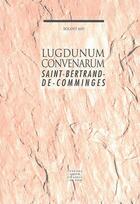 Couverture du livre « Lugdunum Convenarum : Saint-Bertrand-de-Comminges » de Roland May aux éditions Pu De Lyon