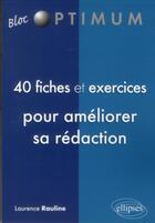 Couverture du livre « 40 fiches et exercices pour ameliorer sa redaction » de Laurence Rauline aux éditions Ellipses