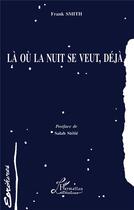 Couverture du livre « La ou la nuit se veut, deja » de Franck Smith aux éditions L'harmattan