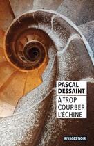Couverture du livre « À trop courber l'échine » de Dessaint Pascal aux éditions Rivages
