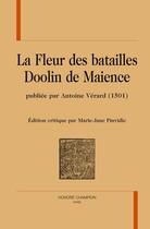 Couverture du livre « La fleur des batailles ; Doolin de Maience ; publiée par Antoine Vérard (1501) » de Marie-Jane Pinvidic aux éditions Honore Champion