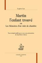 Couverture du livre « Martin l'enfant trouvé : ou Les Mémoires d'un valet de chambre. Texte intégral publié par et avec une présentation de Jean-Pierre Galvan » de Eugene Sue aux éditions Honore Champion