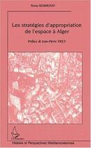 Couverture du livre « Les stratégies d'appropriation de l'espace à Alger » de Nora Semmoud aux éditions L'harmattan