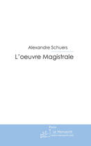 Couverture du livre « L'oeuvre magistrale » de Schuers-A aux éditions Le Manuscrit