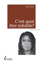 Couverture du livre « C'est quoi être infidèle ? » de Solane Kenne aux éditions Societe Des Ecrivains
