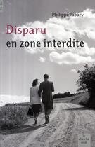 Couverture du livre « Disparu en zone interdite » de Philippe Tabary aux éditions Cherche Midi