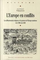 Couverture du livre « L'Europe en conflits ; les affrontements religieux et la genèse de l'Europe moderne vers 1500 - vers 1650 » de Wolfgang Kaiser aux éditions Pu De Rennes