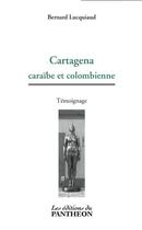 Couverture du livre « Cartagena ; caraïbe et colombienne » de Bernard Lucquiaud aux éditions Du Pantheon