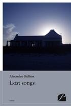 Couverture du livre « Lost songs » de Alexandre Gallicot aux éditions Editions Du Panthéon