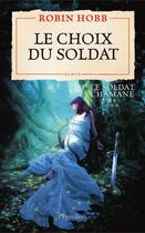 Couverture du livre « Le soldat chamane t.5 ; le choix du soldat » de Robin Hobb aux éditions Pygmalion