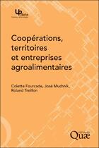 Couverture du livre « Coopérations, territoires et entreprises agroalimentaires » de Jose Muchnik et Colette Fourcade et Roland Treillon aux éditions Quae