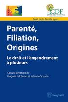 Couverture du livre « Parenté, filiation, origine ; le droit et l'engendrement à plusieurs » de Hugues Fulchiron et Jehanne Sosson aux éditions Bruylant