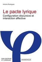 Couverture du livre « Le pacte lyrique : configuration discursive et interaction affective » de Antonio Rodriguez aux éditions Mardaga Pierre