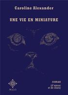 Couverture du livre « Une vie en miniature » de Caroline Alexander aux éditions Meo