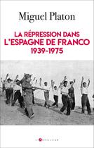 Couverture du livre « La répression dans l'Espagne de Franco, 1939-1975 » de Miguel Platon aux éditions L'artilleur