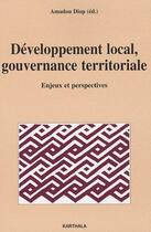 Couverture du livre « Développement local, gouvernance teritoriale ; enjeux et perspectives » de Amadou Diop aux éditions Karthala