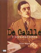 Couverture du livre « De Gaulle L'Irreductible » de Pierre Miquel aux éditions Archipel