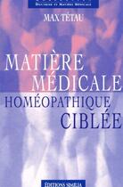 Couverture du livre « Matiere medicale homeopathique ciblee » de Max Tetau aux éditions Similia