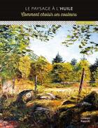 Couverture du livre « Le paysage à l'huile ; comment choisir ses couleurs » de Lorenzo Rappelli aux éditions Ulisse