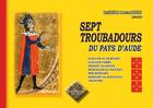 Couverture du livre « Sept troubadours du pays d'Aude » de Louis Alibert et René Nelli aux éditions Editions Des Regionalismes
