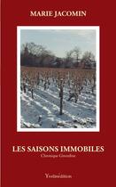 Couverture du livre « Les saisons immobiles ; chronique girondine » de Marie Jacomin aux éditions Francois Baudez