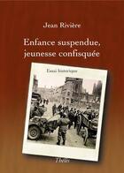 Couverture du livre « Enfance suspendue, jeunesse confisquée » de Jean Riviere aux éditions Theles