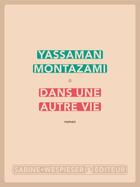 Couverture du livre « Dans une autre vie » de Yassaman Montazami aux éditions Sabine Wespieser