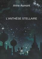 Couverture du livre « L'anthese stellaire » de Aumont Anne aux éditions Le Lys Bleu