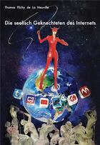 Couverture du livre « Die seelisch geknechteten des internets » de Thomas Flichy De La Neuville aux éditions Dominique Martin Morin