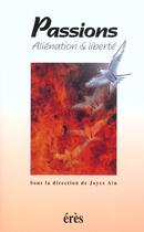 Couverture du livre « Passions ; aliénation et liberté » de Joyce Ain aux éditions Eres